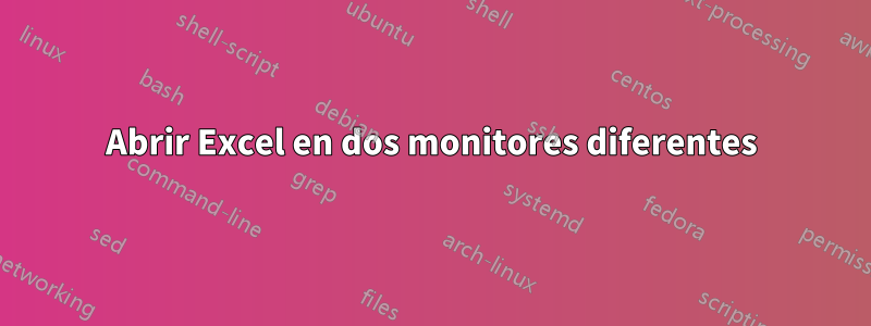 Abrir Excel en dos monitores diferentes