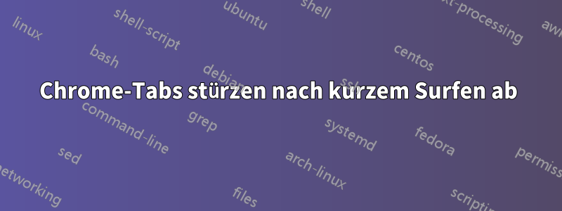 Chrome-Tabs stürzen nach kurzem Surfen ab