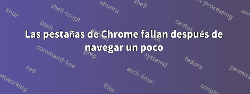 Las pestañas de Chrome fallan después de navegar un poco