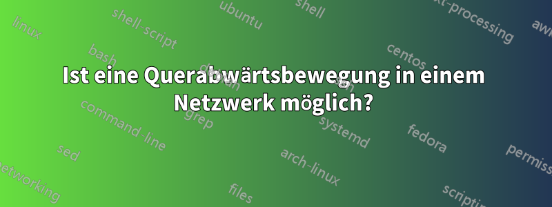 Ist eine Querabwärtsbewegung in einem Netzwerk möglich?