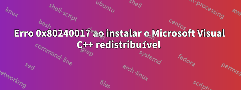 Erro 0x80240017 ao instalar o Microsoft Visual C++ redistribuível 