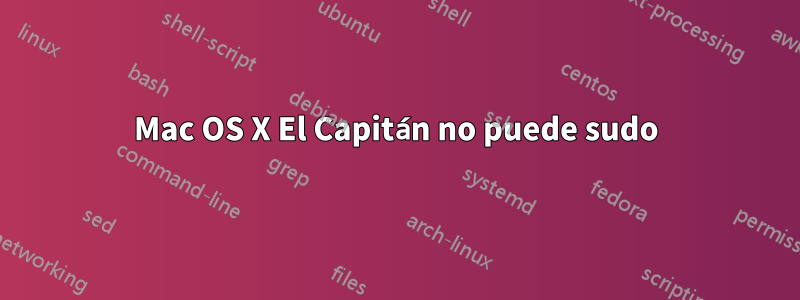 Mac OS X El Capitán no puede sudo