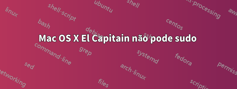 Mac OS X El Capitain não pode sudo