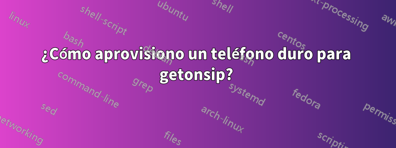 ¿Cómo aprovisiono un teléfono duro para getonsip?