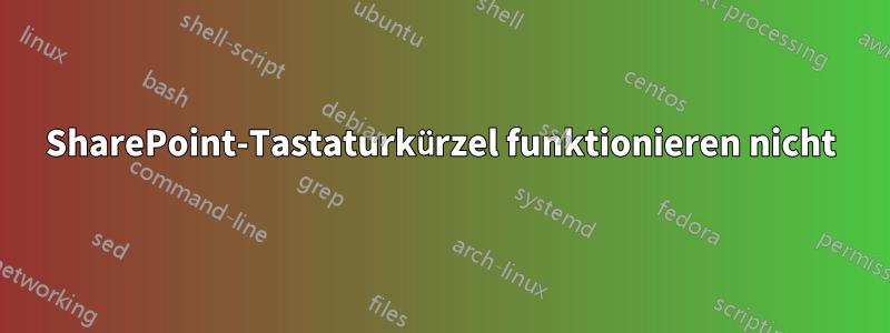 SharePoint-Tastaturkürzel funktionieren nicht