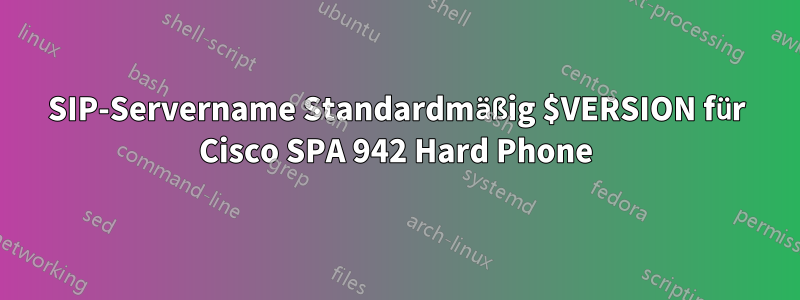 SIP-Servername Standardmäßig $VERSION für Cisco SPA 942 Hard Phone