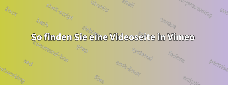 So finden Sie eine Videoseite in Vimeo