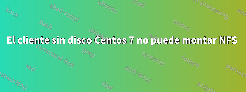 El cliente sin disco Centos 7 no puede montar NFS