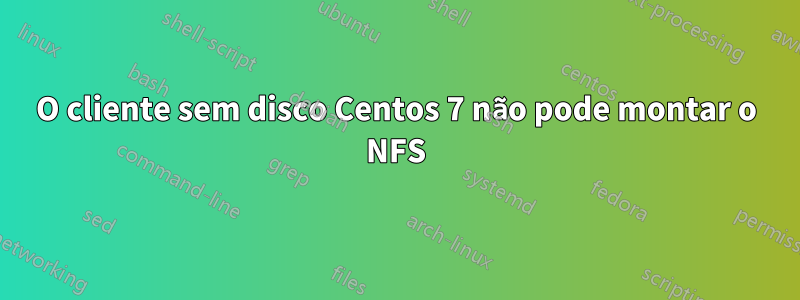 O cliente sem disco Centos 7 não pode montar o NFS