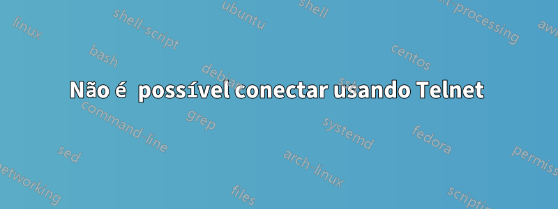 Não é possível conectar usando Telnet