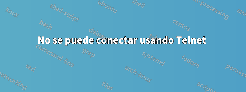 No se puede conectar usando Telnet