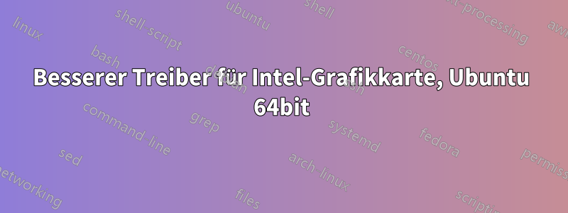 Besserer Treiber für Intel-Grafikkarte, Ubuntu 64bit