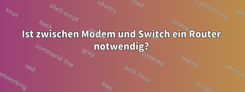 Ist zwischen Modem und Switch ein Router notwendig?