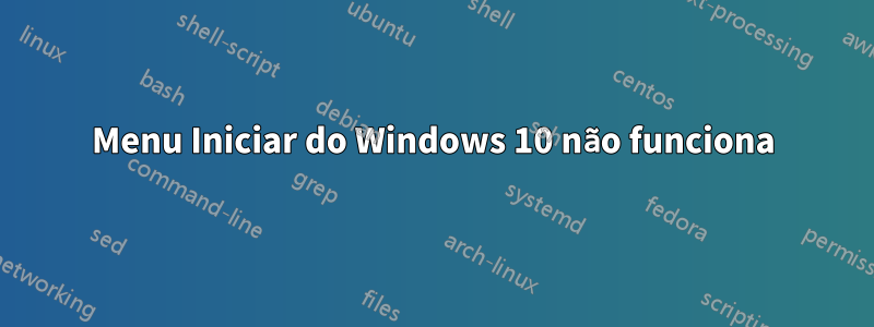 Menu Iniciar do Windows 10 não funciona