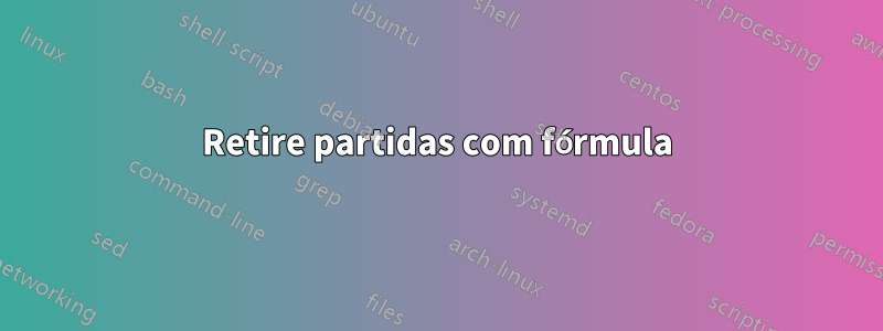 Retire partidas com fórmula