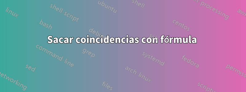 Sacar coincidencias con fórmula