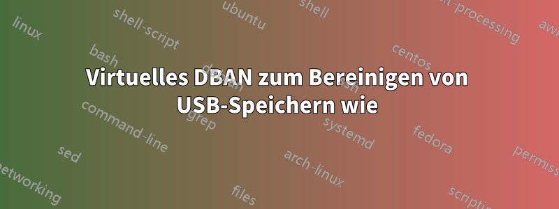 Virtuelles DBAN zum Bereinigen von USB-Speichern wie