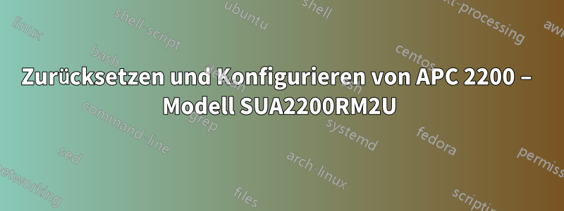 Zurücksetzen und Konfigurieren von APC 2200 – Modell SUA2200RM2U