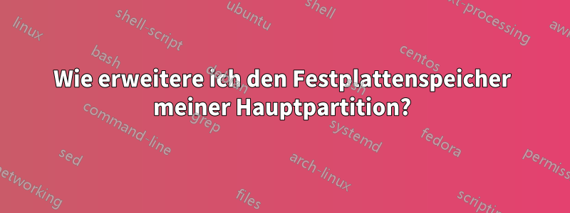 Wie erweitere ich den Festplattenspeicher meiner Hauptpartition?