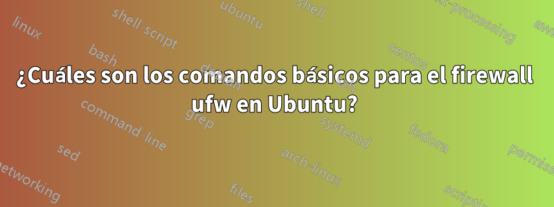 ¿Cuáles son los comandos básicos para el firewall ufw en Ubuntu?