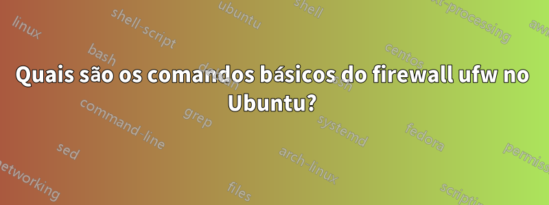 Quais são os comandos básicos do firewall ufw no Ubuntu?