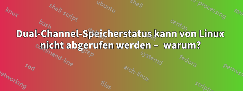 Dual-Channel-Speicherstatus kann von Linux nicht abgerufen werden – warum?