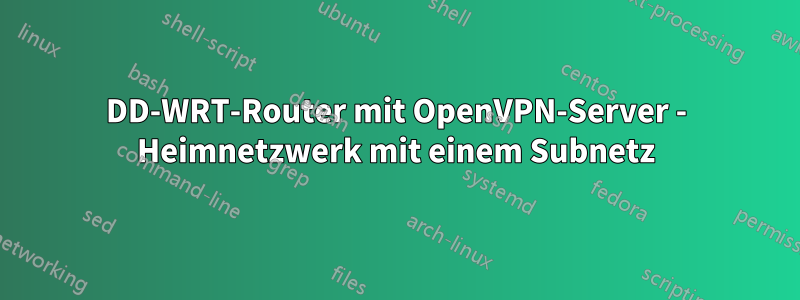 DD-WRT-Router mit OpenVPN-Server - Heimnetzwerk mit einem Subnetz