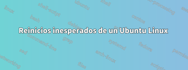 Reinicios inesperados de un Ubuntu Linux