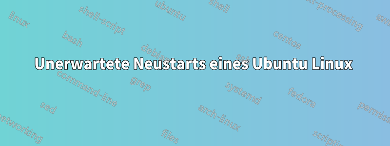 Unerwartete Neustarts eines Ubuntu Linux