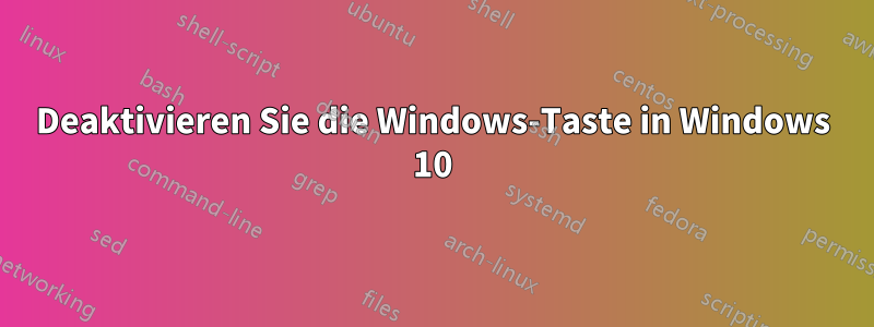 Deaktivieren Sie die Windows-Taste in Windows 10