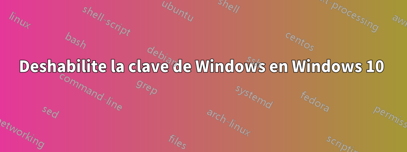 Deshabilite la clave de Windows en Windows 10