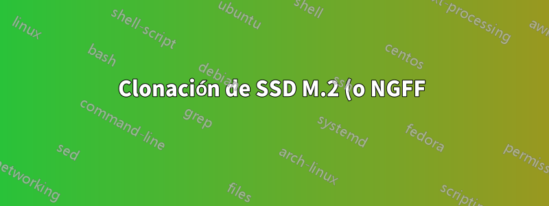 Clonación de SSD M.2 (o NGFF), ¿cómo clonar a un SSD PCIe M-key mediante una conexión USB externa?