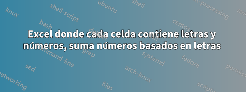 Excel donde cada celda contiene letras y números, suma números basados ​​​​en letras