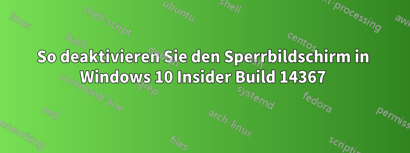 So deaktivieren Sie den Sperrbildschirm in Windows 10 Insider Build 14367