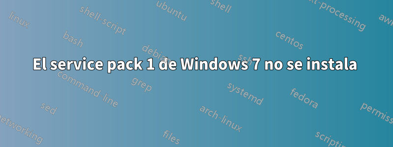 El service pack 1 de Windows 7 no se instala