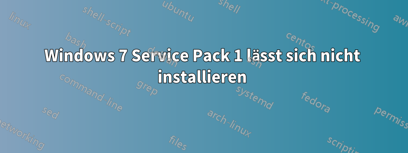 Windows 7 Service Pack 1 lässt sich nicht installieren