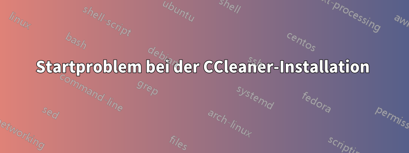 Startproblem bei der CCleaner-Installation