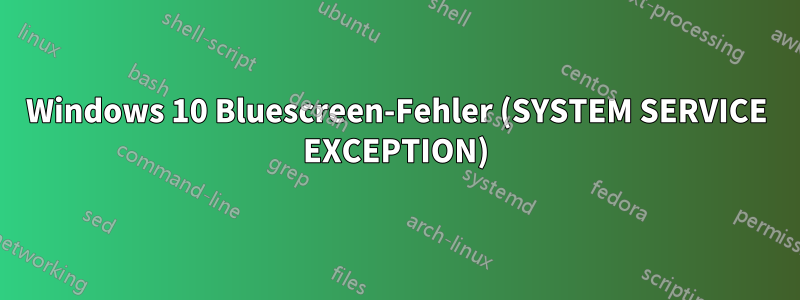 Windows 10 Bluescreen-Fehler (SYSTEM SERVICE EXCEPTION)