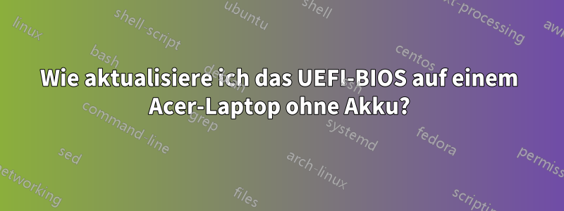 Wie aktualisiere ich das UEFI-BIOS auf einem Acer-Laptop ohne Akku?