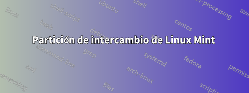 Partición de intercambio de Linux Mint