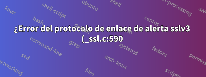 ¿Error del protocolo de enlace de alerta sslv3 (_ssl.c:590)?