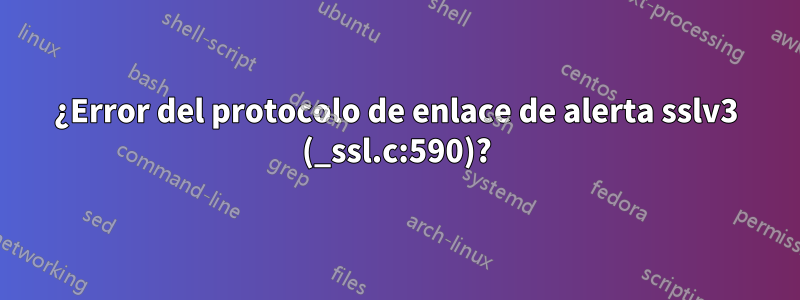 ¿Error del protocolo de enlace de alerta sslv3 (_ssl.c:590)?