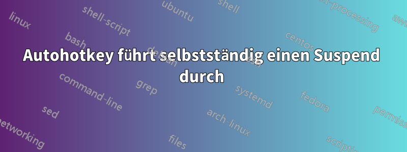 Autohotkey führt selbstständig einen Suspend durch