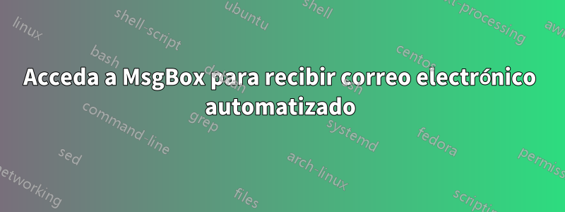 Acceda a MsgBox para recibir correo electrónico automatizado