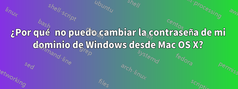 ¿Por qué no puedo cambiar la contraseña de mi dominio de Windows desde Mac OS X?