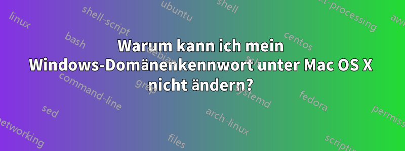 Warum kann ich mein Windows-Domänenkennwort unter Mac OS X nicht ändern?