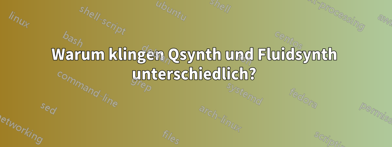 Warum klingen Qsynth und Fluidsynth unterschiedlich?