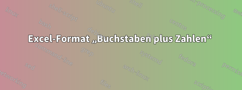 Excel-Format „Buchstaben plus Zahlen“