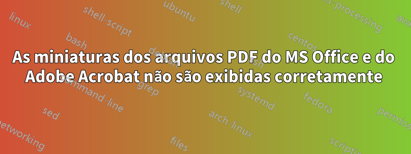 As miniaturas dos arquivos PDF do MS Office e do Adobe Acrobat não são exibidas corretamente