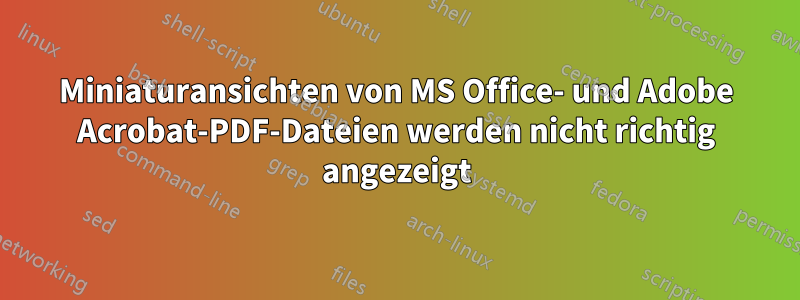 Miniaturansichten von MS Office- und Adobe Acrobat-PDF-Dateien werden nicht richtig angezeigt